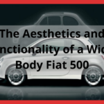 The Aesthetics and Functionality of a Wide-Body Fiat 500