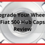 Upgrade Your Wheels: Fiat 500 Hub Caps Review